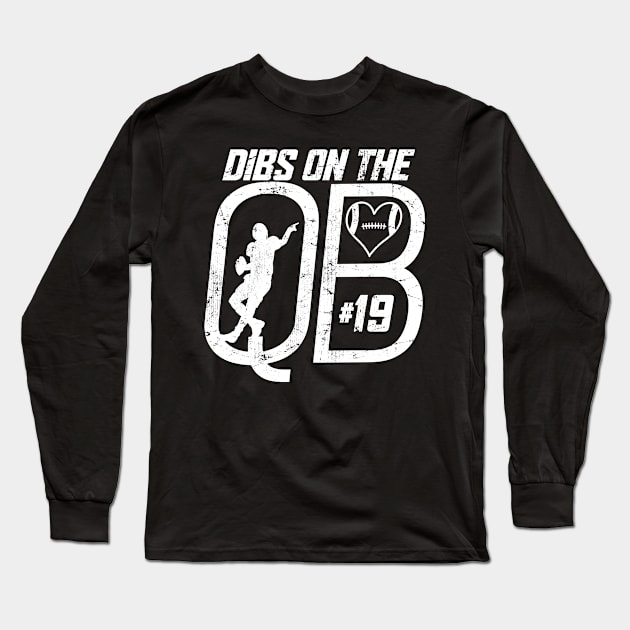 DIBS ON THE QUARTERBACK #19 LOVE FOOTBALL NUMBER 19 QB FAVORITE PLAYER Long Sleeve T-Shirt by TeeCreations